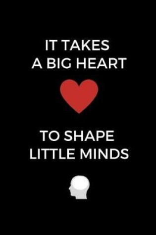 Cover of It Takes A Big Heart To Shape Little Minds