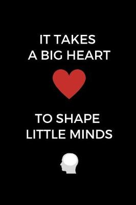 Book cover for It Takes A Big Heart To Shape Little Minds