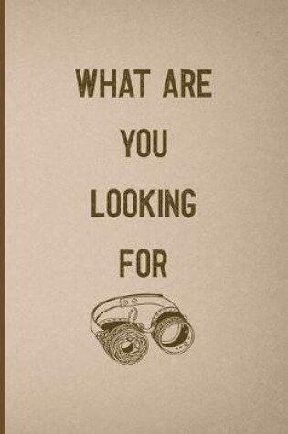 Cover of What Are You Looking For?
