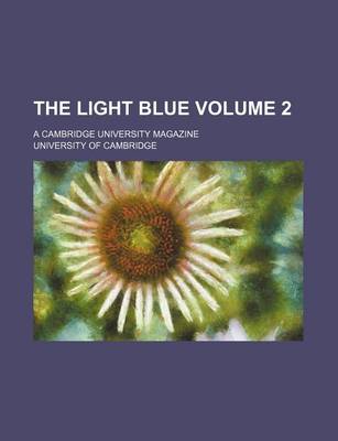 Book cover for The Light Blue Volume 2; A Cambridge University Magazine