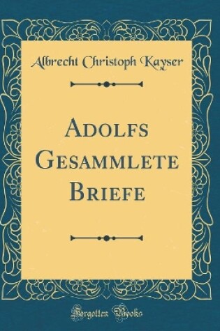 Cover of Adolfs Gesammlete Briefe (Classic Reprint)