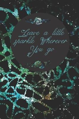 Book cover for Leave A Little Sparkle Wherever You Go