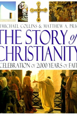 Cover of The Story of Christianity: A Celebration of 2000 Years of Faith