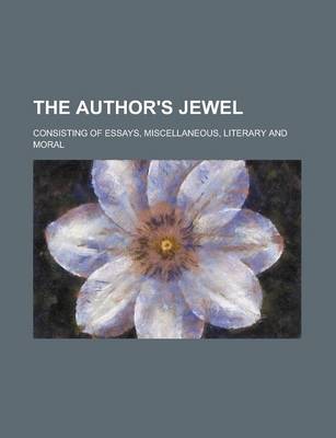 Book cover for The Author's Jewel; Consisting of Essays, Miscellaneous, Literary and Moral