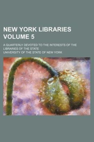 Cover of New York Libraries Volume 5; A Quarterly Devoted to the Interests of the Libraries of the State