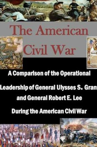 Cover of A Comparison of the Operational Leadership of General Ulysses S. Grant and General Robert E. Lee During the American Civil War