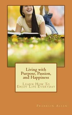 Book cover for Living with Purpose, Passion, And Happiness