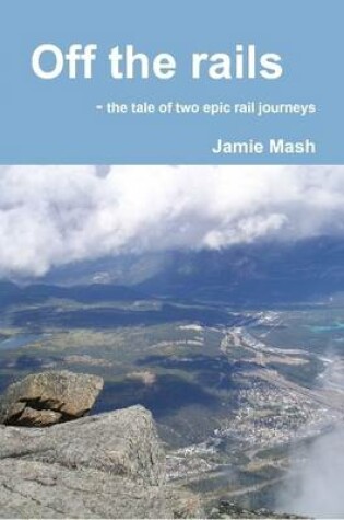 Cover of Off the Rails - the Tale of Two Epic Rail Journeys