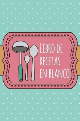 Cover of Libro de Recetas en Blanco
