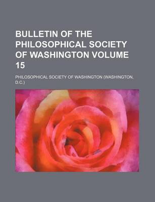 Book cover for Bulletin of the Philosophical Society of Washington Volume 15