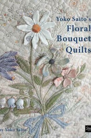 Cover of Yoko Saito's Floral Bouquet Quilts