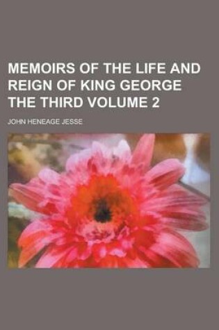 Cover of Memoirs of the Life and Reign of King George the Third Volume 2