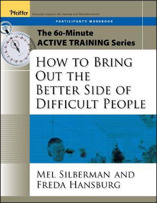 Book cover for The 60-Minute Active Training Series: How to Bring Out the Better Side of Difficult People, Participant's Workbook