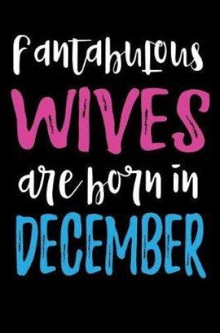 Cover of Fantabulous Wives Are Born In December
