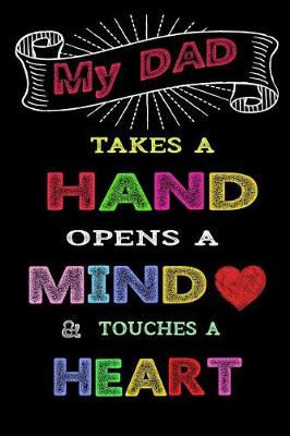 Book cover for My Dad Takes a Hand Opens a Mind & Touches a Heart