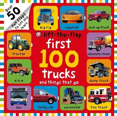 Book cover for First 100 Trucks and Things That Go Lift-The-Flap