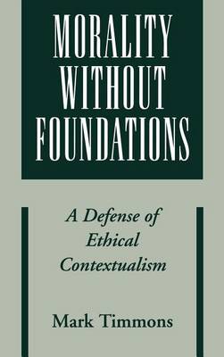 Book cover for Morality Without Foundations: A Defense of Ethical Contextualism