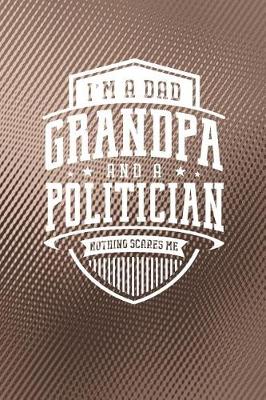 Book cover for I'm A Dad Grandpa & A Politician Nothing Scares Me