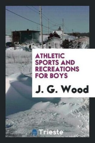 Cover of Athletic Sports and Recreations for Boys