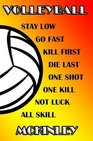 Cover of Volleyball Stay Low Go Fast Kill First Die Last One Shot One Kill Not Luck All Skill McKinley