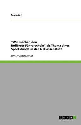 Book cover for Wir machen den Rollbrett-Fuhrerschein als Thema einer Sportstunde in der 4. Klassenstufe