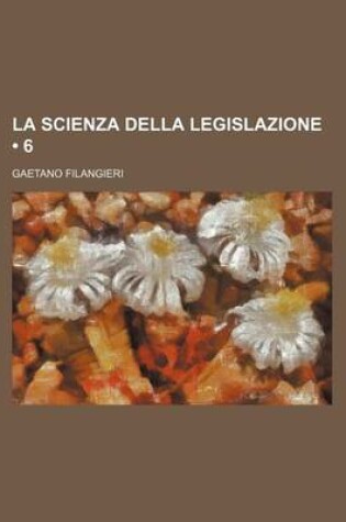 Cover of La Scienza Della Legislazione (6)