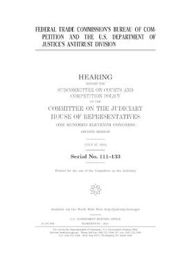 Book cover for Federal Trade Commission's Bureau of Competition and the U.S. Department of Justice's Antitrust Division