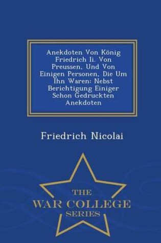 Cover of Anekdoten Von Konig Friedrich II. Von Preussen, Und Von Einigen Personen, Die Um Ihn Waren