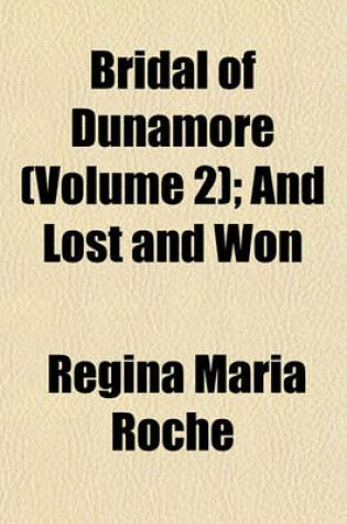 Cover of Bridal of Dunamore (Volume 2); And Lost and Won