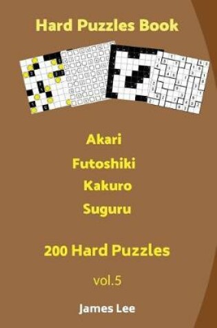 Cover of Hard Puzzles Book - Akari, Futoshiki, Kakuro, Suguru - 200 Hard Puzzles