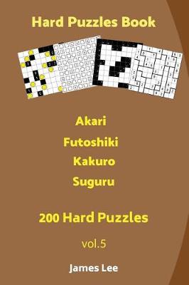 Book cover for Hard Puzzles Book - Akari, Futoshiki, Kakuro, Suguru - 200 Hard Puzzles