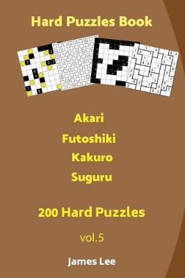 Cover of Hard Puzzles Book - Akari, Futoshiki, Kakuro, Suguru - 200 Hard Puzzles