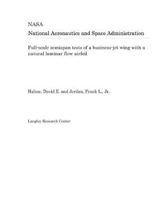 Book cover for Full-Scale Semispan Tests of a Business-Jet Wing with a Natural Laminar Flow Airfoil