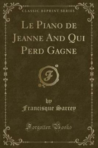 Cover of Le Piano de Jeanne and Qui Perd Gagne (Classic Reprint)