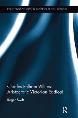 Cover of Charles Pelham Villiers: Aristocratic Victorian Radical