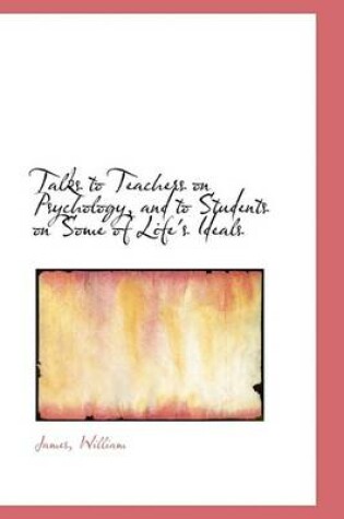 Cover of Talks to Teachers on Psychology, and to Students on Some of Life's Ideals