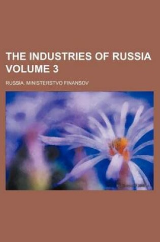 Cover of The Industries of Russia Volume 3