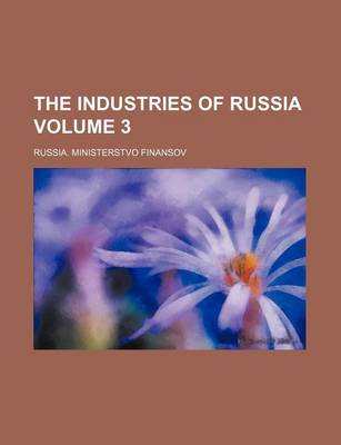 Book cover for The Industries of Russia Volume 3