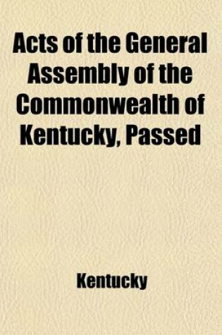 Cover of Acts of the General Assembly of the Commonwealth of Kentucky, Passed