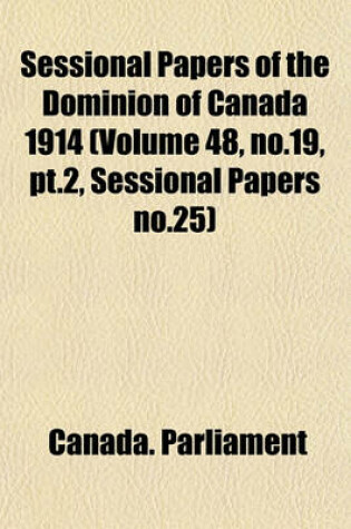 Cover of Sessional Papers of the Dominion of Canada 1914 (Volume 48, No.19, PT.2, Sessional Papers No.25)