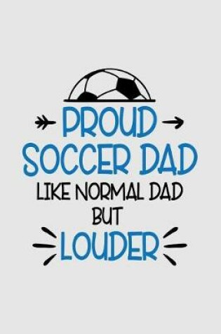 Cover of Proud Soccer dad Like normal dad but louder