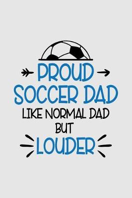 Book cover for Proud Soccer dad Like normal dad but louder