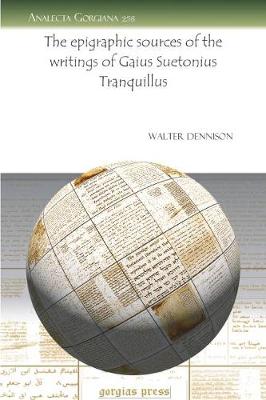 Cover of The epigraphic sources of the writings of Gaius Suetonius Tranquillus