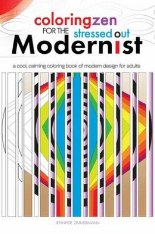 Cover of Coloring Zen for the Stressed Out Modernist