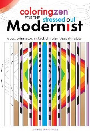 Cover of Coloring Zen for the Stressed Out Modernist