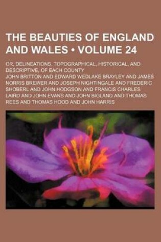 Cover of The Beauties of England and Wales (Volume 24); Or, Delineations, Topographical, Historical, and Descriptive, of Each County