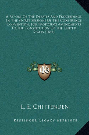 Cover of A Report of the Debates and Proceedings in the Secret Sessions of the Conference Convention, for Proposing Amendments to the Constitution of the United States (1864)