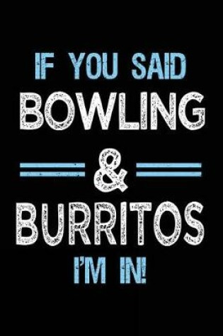 Cover of If You Said Bowling & Burritos I'm in