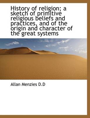 Book cover for History of Religion; A Sketch of Primitive Religious Beliefs and Practices, and of the Origin and Ch