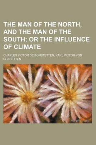 Cover of The Man of the North, and the Man of the South; Or the Influence of Climate